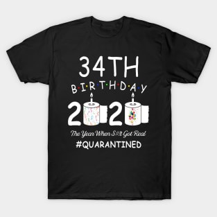 34th Birthday 2020 The Year When Shit Got Real Quarantined T-Shirt